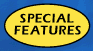 SPECIAL FEATURES
